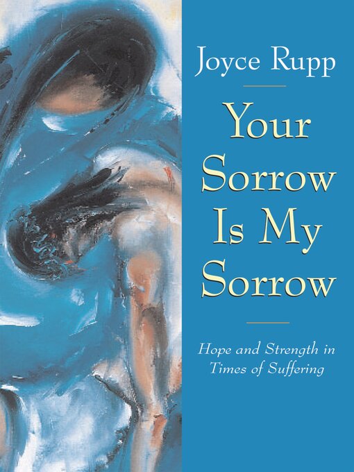Title details for Your Sorrow Is My Sorrow by Joyce Rupp - Available